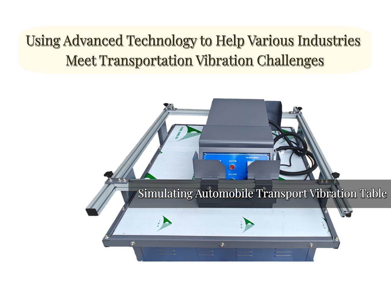 Simulated Transport Vibration Table: Using Technology to Help Various Industries Meet Transportation Challenges