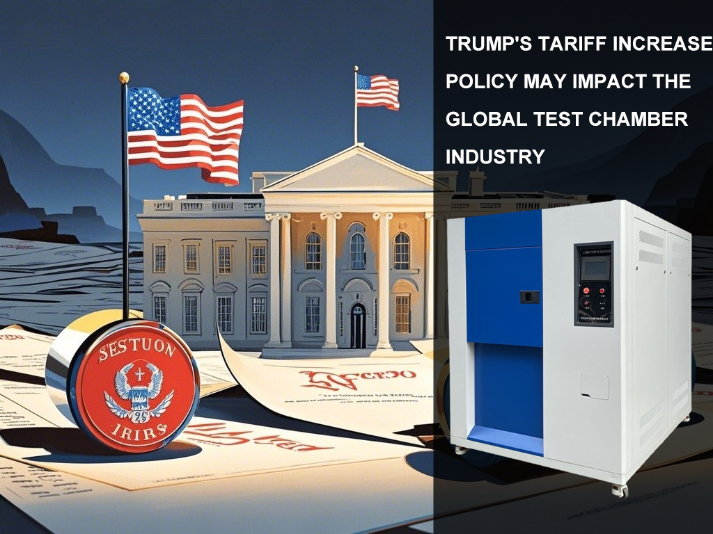 Trump's Tariff Increase Policy May Impact the Global Test Chamber Industry